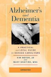 Alzheimer's and Dementia: A Practical & Legal Guide for Nevada Caregivers by Kim Boyer and Mary Shapiro