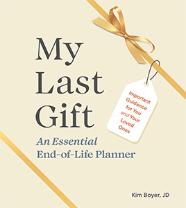 My Last Gift An Essential End-Of-Life Planner | Important Guidance For You And Your Loved Ones | Kim Boyer, JD